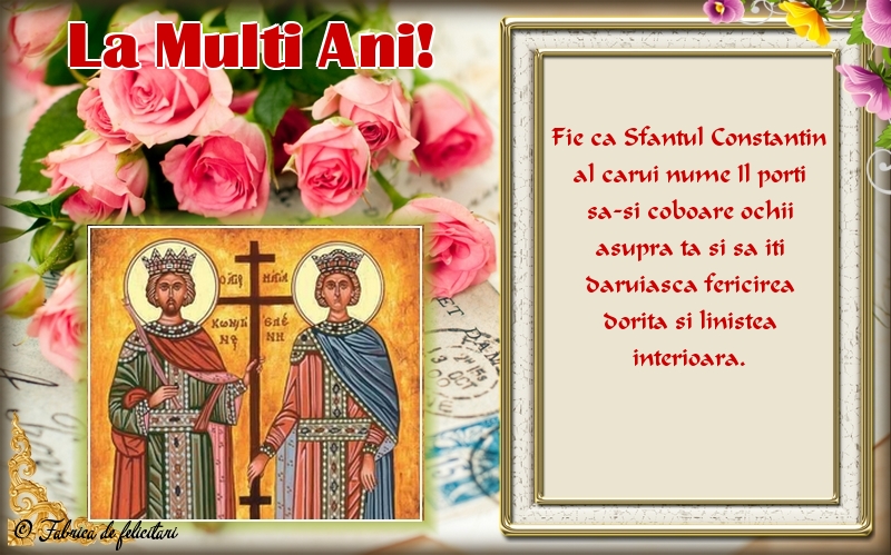 Felicitări de sfintii Constantin si Elena - La Mulți Ani!