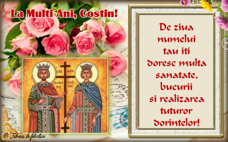 Felicitări de sfintii Constantin si Elena - La Mulți Ani, Costin!