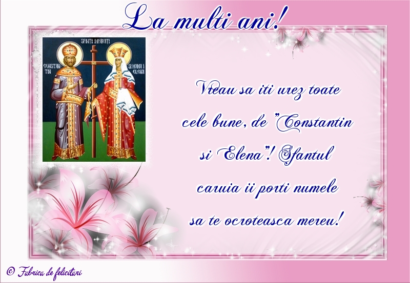 Felicitări de sfintii Constantin si Elena - La mulţi ani!