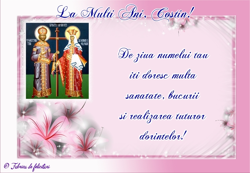 Felicitări de sfintii Constantin si Elena - La Mulți Ani, Costin!
